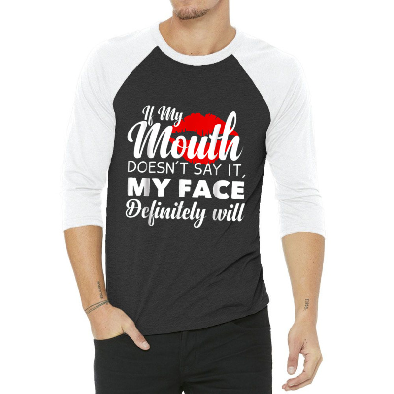 If My Mouth Doesn't Say It My Face Definitely Will Funny 3/4 Sleeve Shirt | Artistshot