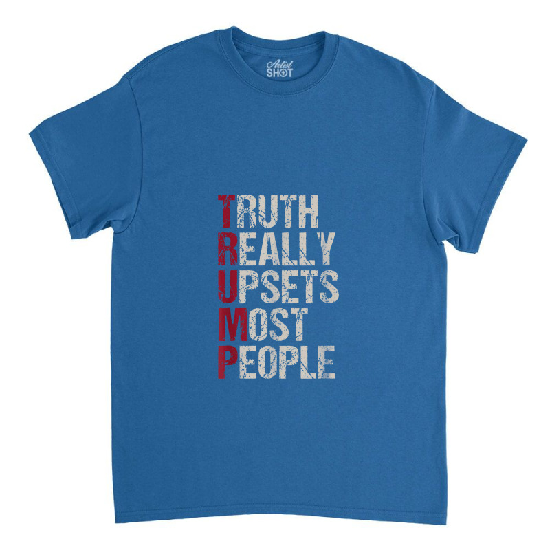 Trump Truth Really Upsets Most People Classic T-shirt | Artistshot