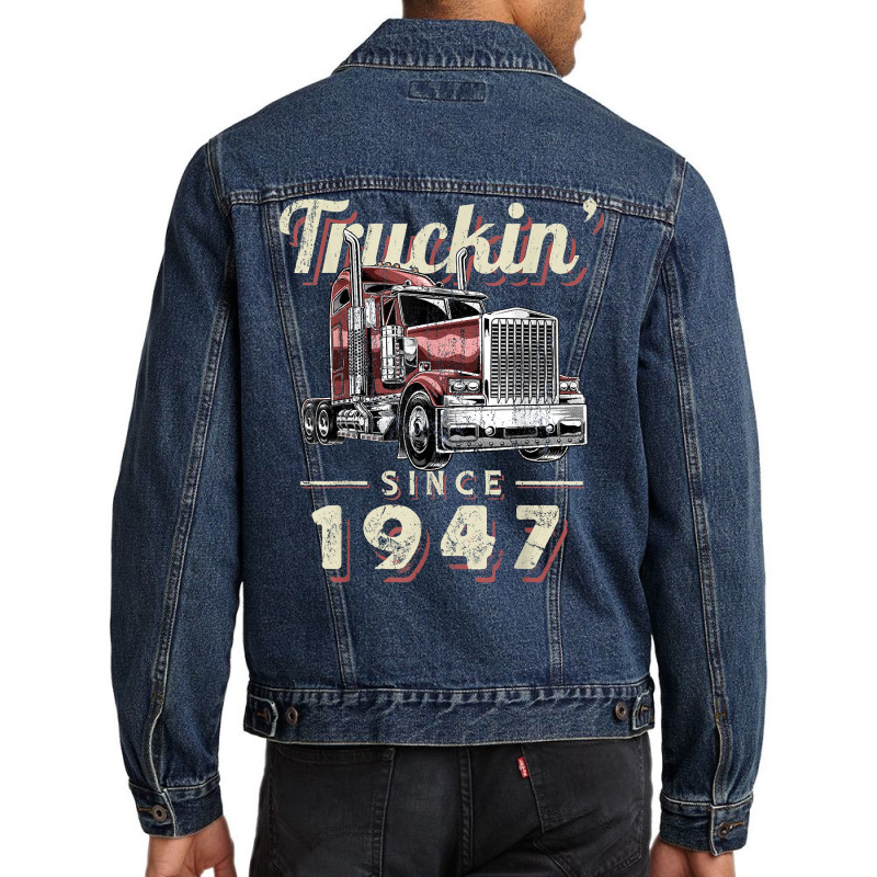 Truckin Since 1947 Trucker Big Rig Driver 75th Birthday T Shirt Men Denim Jacket by nazhirgoodie | Artistshot