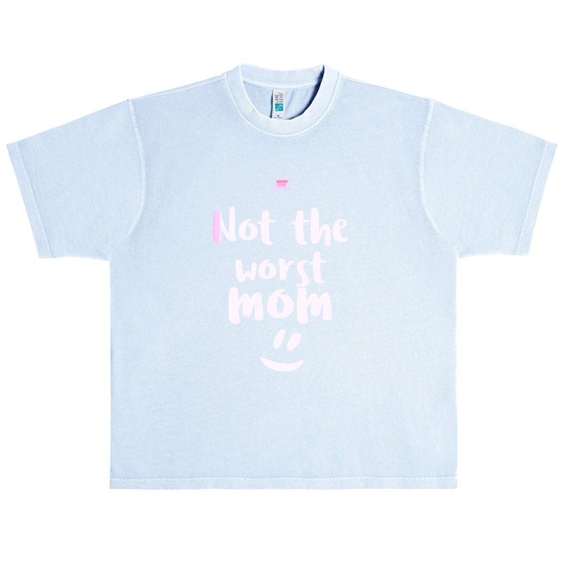 Not The Worst Mom Mothers Day Urban Heavy T-shirt by Favorite | Artistshot