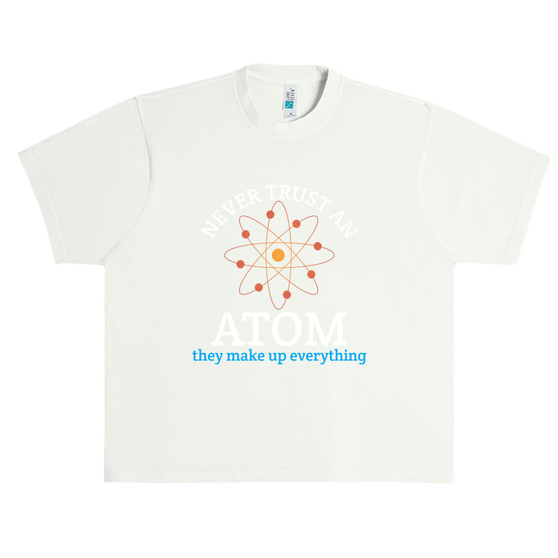 Never Trust An Atom, They Make Up Everything | Funny Science Urban Heavy T-shirt | Artistshot