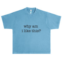 Why Am I Like This Urban Heavy T-shirt | Artistshot