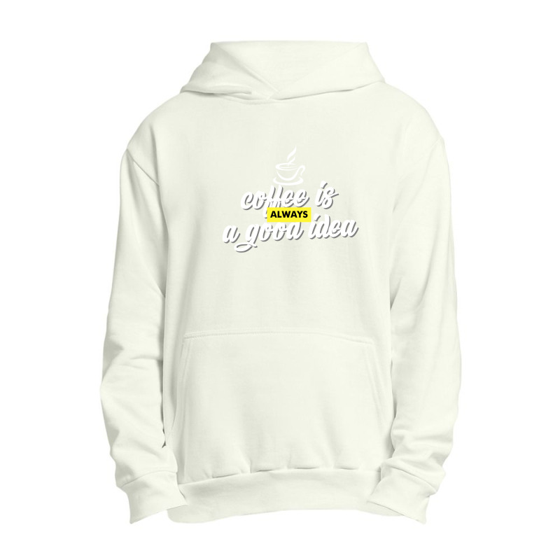 Coffee Is Always A Good Idea Urban Pullover Hoodie by zee arunika | Artistshot