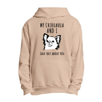 My Chihuahua And I Talk Shit About You Urban Pullover Hoodie | Artistshot