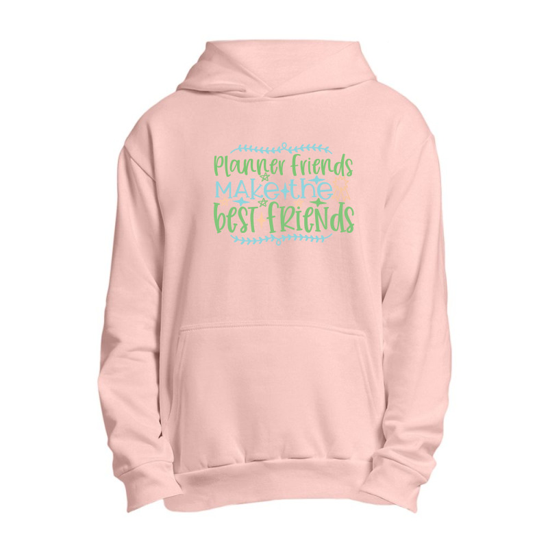 Planner Friends Make The Best Friends Urban Pullover Hoodie | Artistshot