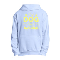 My Dog Think I'm Awesome Urban Pullover Hoodie | Artistshot