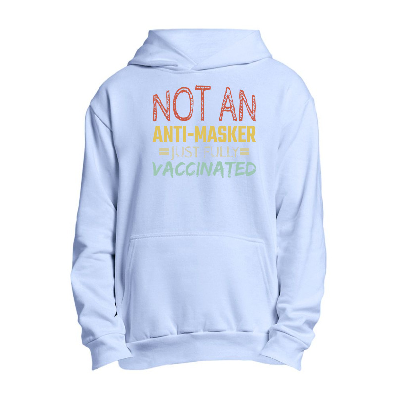 Not An Anti Masker Just Vaccinated Funny Fully Shirt Urban Pullover Hoodie by mizanrahmanmiraz | Artistshot