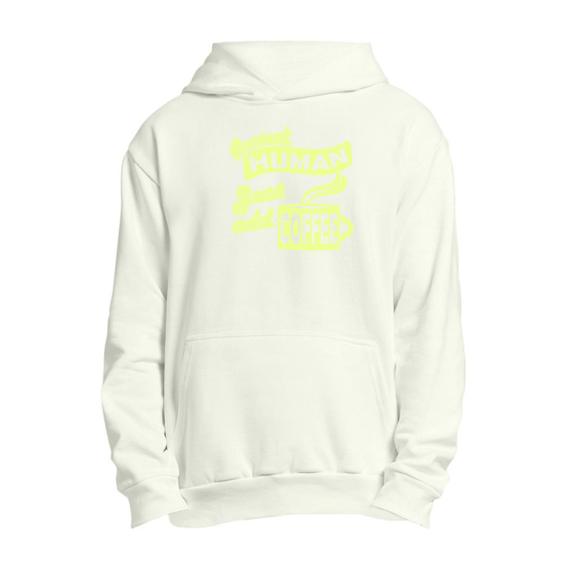 Instant Human Just Add Coffee Urban Pullover Hoodie | Artistshot