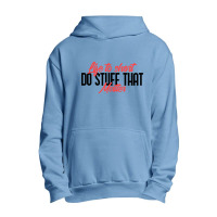 Life To Short Do Stuff That Matter Urban Pullover Hoodie | Artistshot