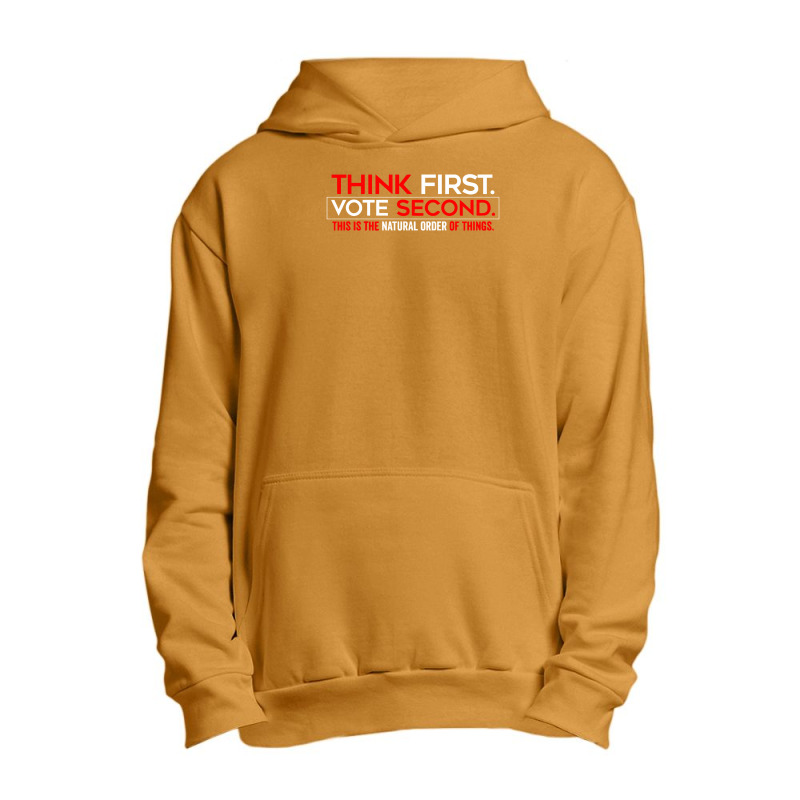 Think First Vote Second This Is The Natural Order Of Things Urban Pullover Hoodie | Artistshot