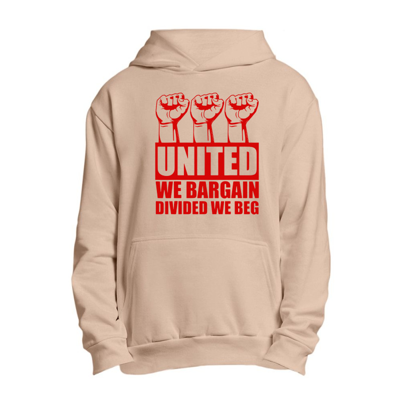 United We Bargain Divided We Beg Labor Union Protest Urban Pullover Hoodie | Artistshot