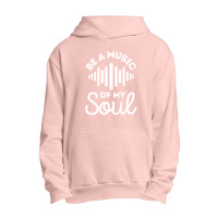 Be A Music Of My Soul - Music Lovers Urban Pullover Hoodie | Artistshot