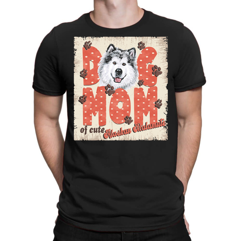 Alaskan Malamute Mom T  Shirt Dog Mom Of Cute Alaskan Malamute T  Shir T-shirt | Artistshot