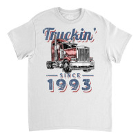 Truckin Since 1993 Trucker Big Rig Driver 29th Birthday T Shirt Classic T-shirt | Artistshot