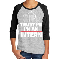 Trust Me I Am Intern Assistant Internship Apprentice Trainee T Shirt Youth 3/4 Sleeve | Artistshot