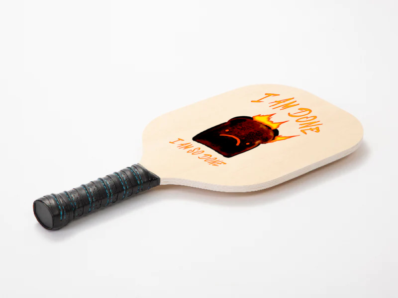 I Am Done I Am So Done Pickleball Paddle | Artistshot