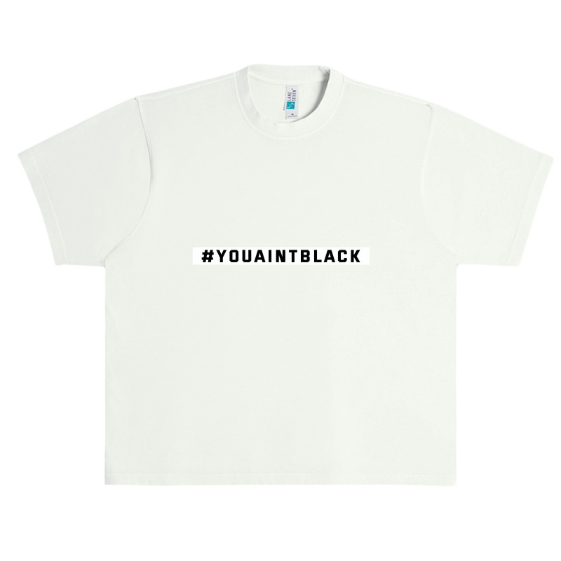 You Aint Black Politics Urban Heavy T-shirt | Artistshot