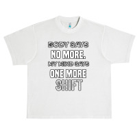 Body Says No More My Mind Says One More Shift Urban Heavy T-shirt | Artistshot