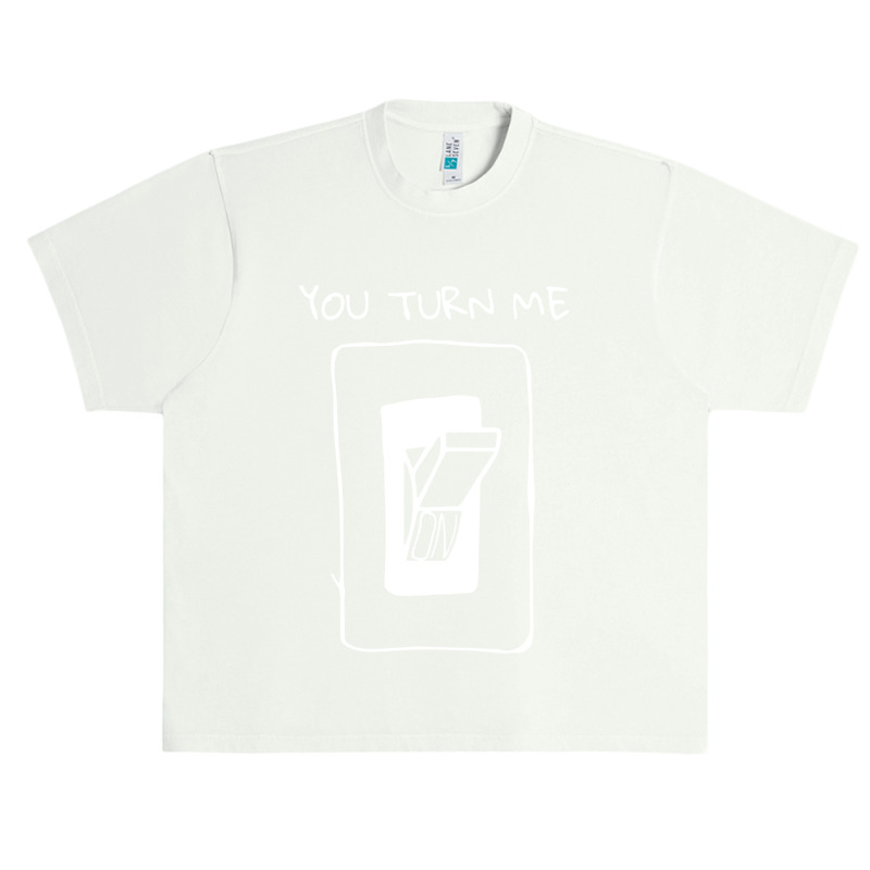 You Turn Me On Urban Heavy T-shirt | Artistshot