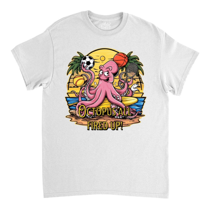 Octopus All Fired Up! Classic T-shirt | Artistshot