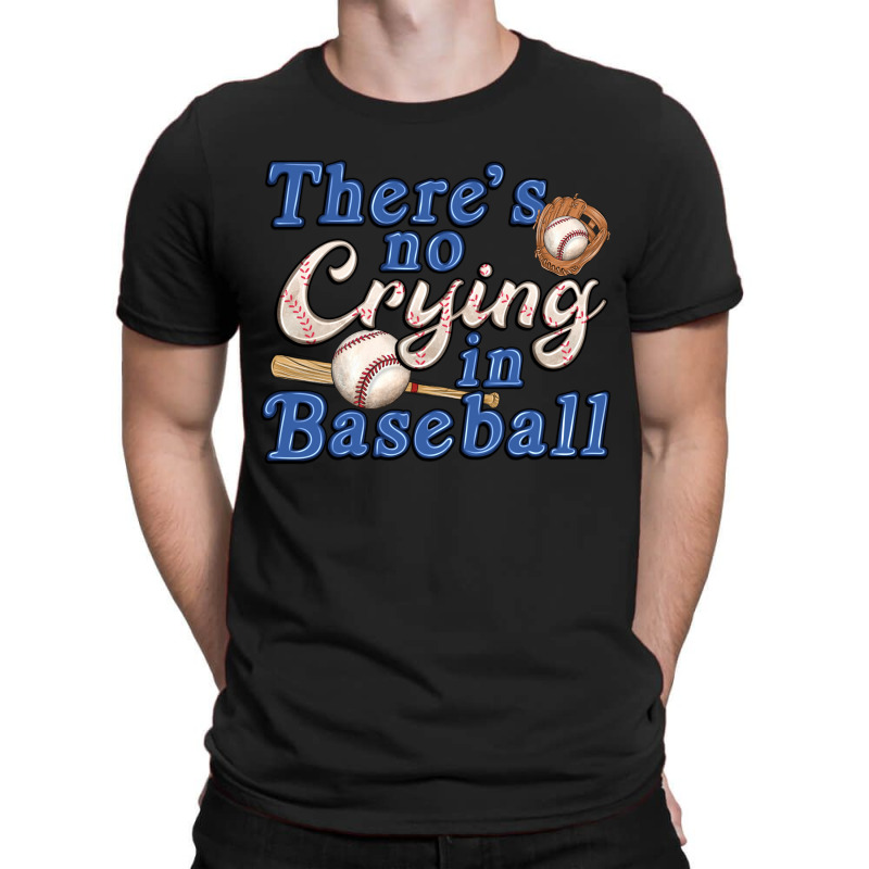 Theres No Crying In Baseball T-shirt | Artistshot