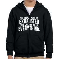 You People Must Be Exhausted From Watching Me Do Everything Youth Zipper Hoodie | Artistshot