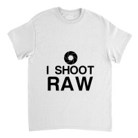 I Shoot Raw Classic T-shirt | Artistshot