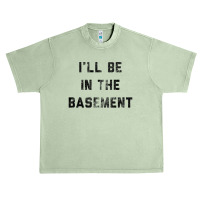 I Ll Be In The Basement Urban Heavy T-shirt | Artistshot