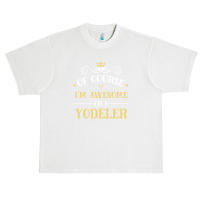 Of Course I'm Awesome I'm A Yodeler Urban Heavy T-shirt | Artistshot