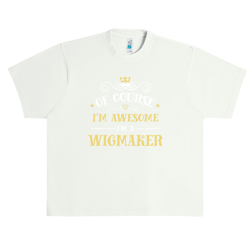 Of Course I'm Awesome I'm A Wigmaker Urban Heavy T-shirt | Artistshot