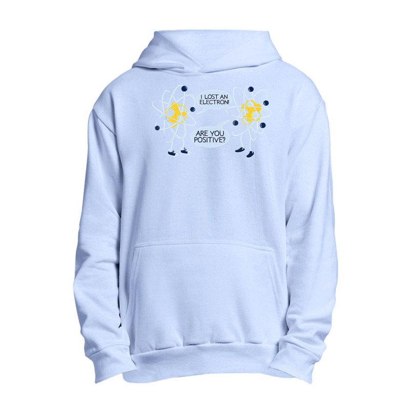 I Lost An Electron Are You Positive Urban Pullover Hoodie by duc3a7 | Artistshot