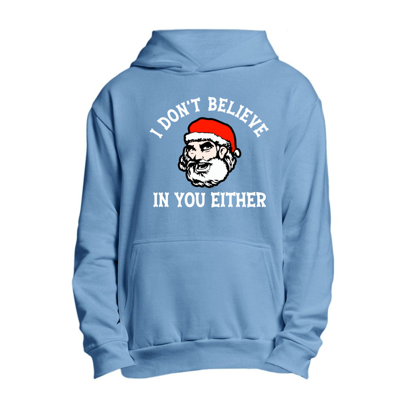 I Dont Believe In You Too Funny Christmas Santa Urban Pullover Hoodie | Artistshot