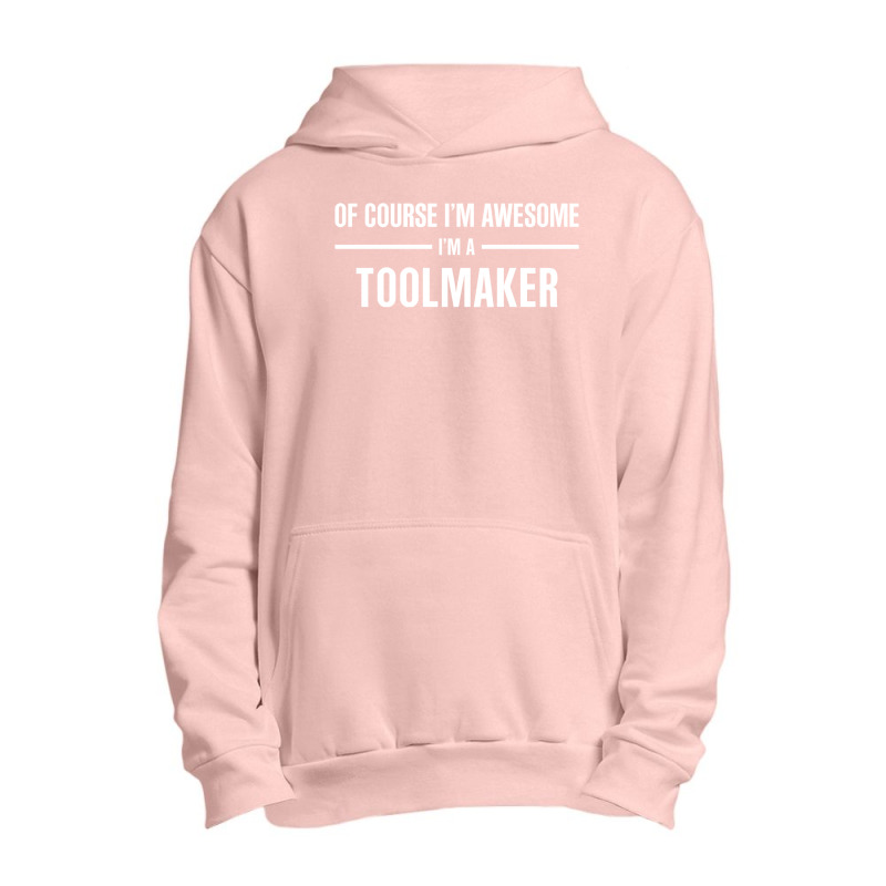 I'm Awesome I'm A Toolmaker Urban Pullover Hoodie by thanchashop | Artistshot