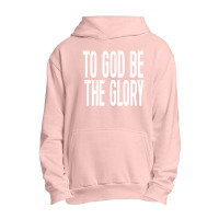 Christian Shirts To God Be Urban Pullover Hoodie | Artistshot