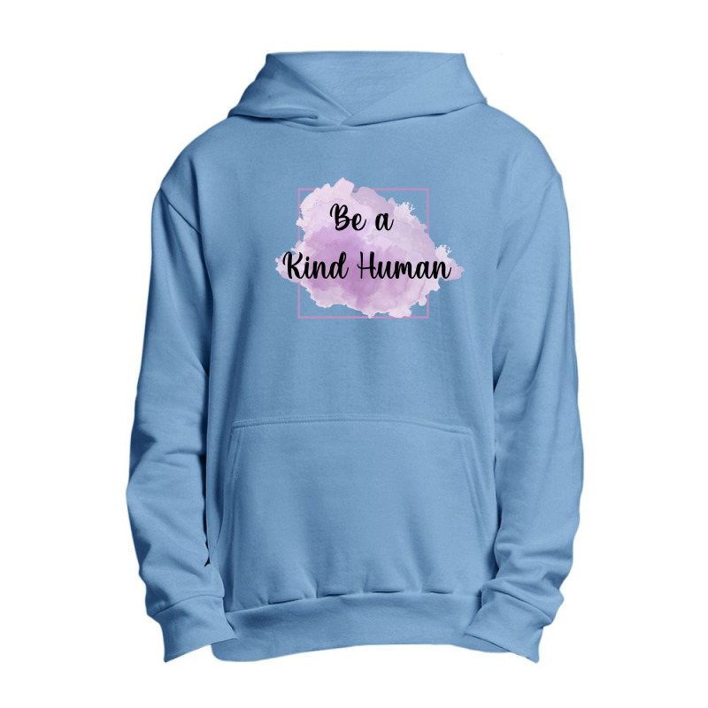 Be A Kind Human Urban Pullover Hoodie | Artistshot