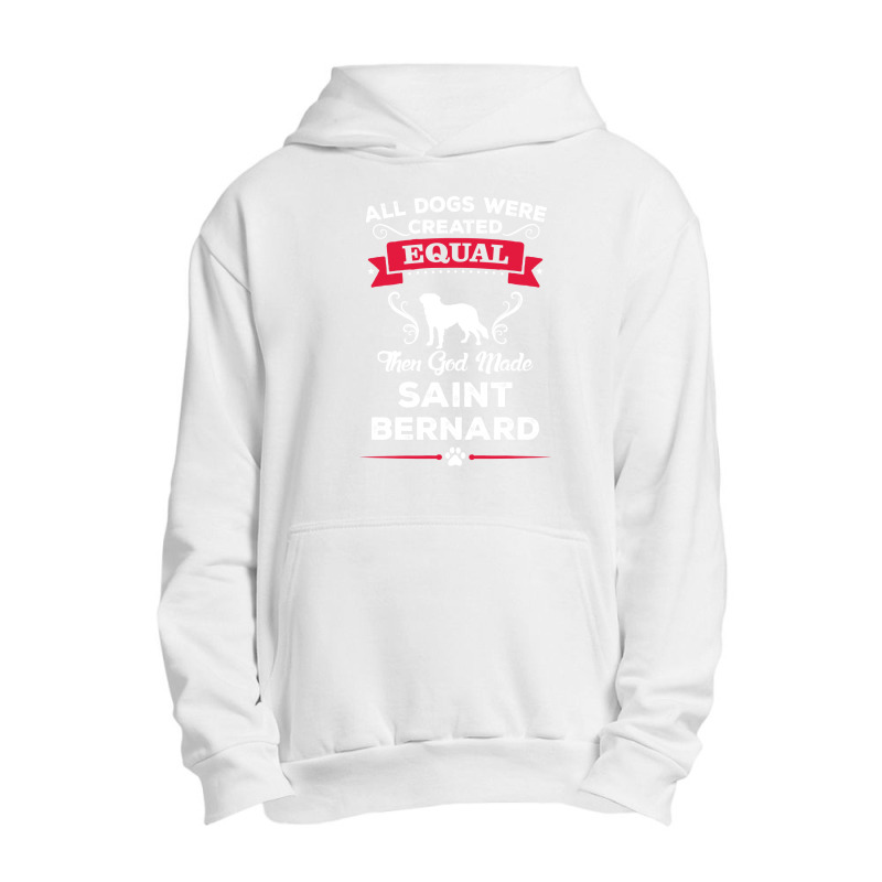 All Dogs Were Created Equal Then God Made Saint Bernard Urban Pullover Hoodie | Artistshot