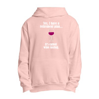 I Have Retirement Plan, It's Called Wine Testing Urban Pullover Hoodie | Artistshot