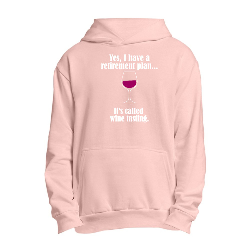 I Have Retirement Plan, It's Called Wine Testing Urban Pullover Hoodie | Artistshot