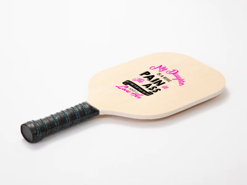 My Daughter Is A Huge Pain In The Ass But She Is My Pain The Ass And I Pickleball Paddle | Artistshot