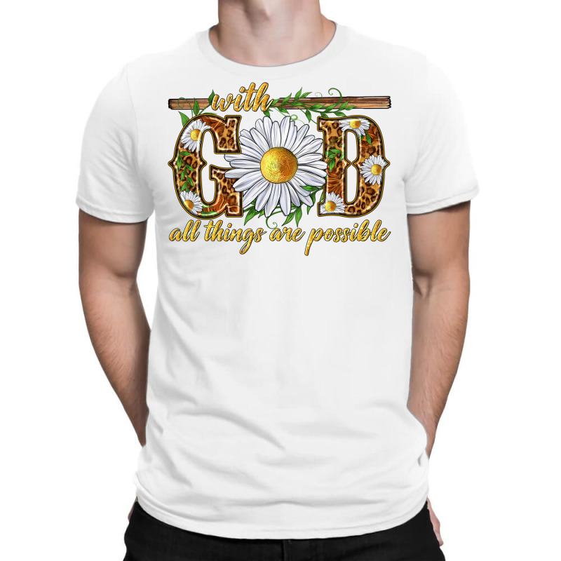 With God All Things Are Possible With Daisy T-shirt | Artistshot