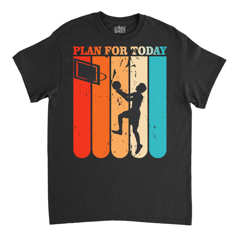 Basketball Player T  Shirtplan For Today Basketball Player T  Shirt Classic T-shirt by victorycanola | Artistshot