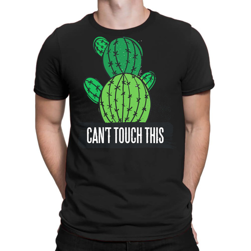 Cactus T  Shirt Can't Touch This Cactus Lover Prick T  Shirt T-Shirt by victorycanola | Artistshot