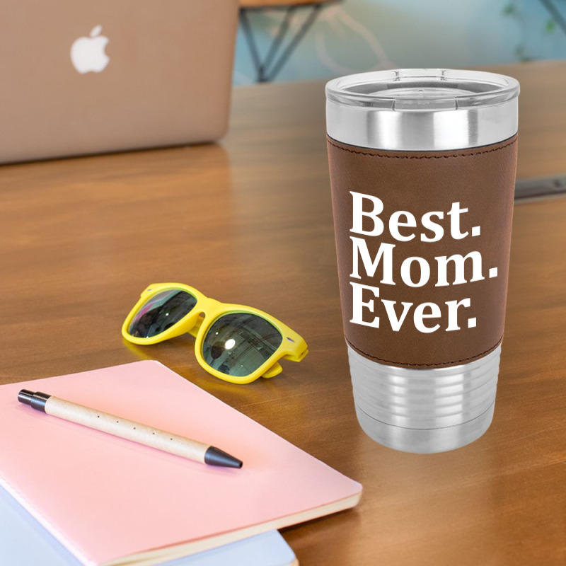 Best Mom Ever Leatherette Tumbler | Artistshot