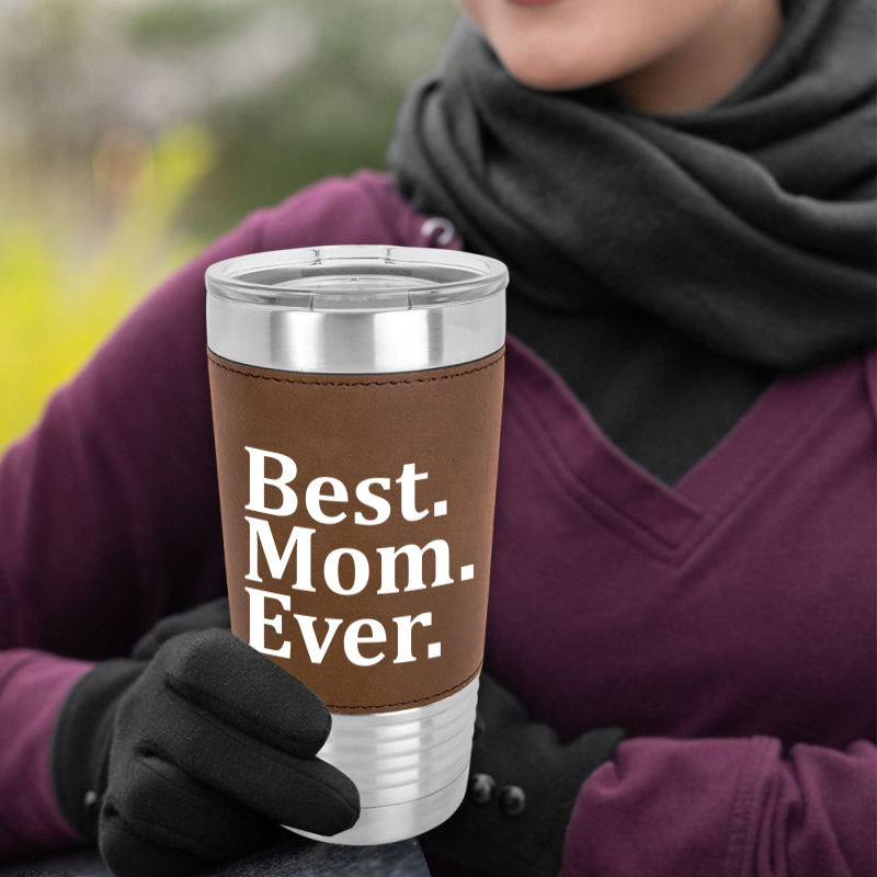 Best Mom Ever Leatherette Tumbler | Artistshot