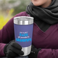 Only The Best Dads Get Promoted To Grandpapa Leatherette Tumbler | Artistshot