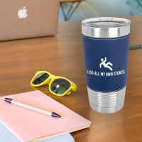 I Do All My Own Stunts Leatherette Tumbler | Artistshot