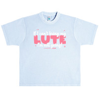 If I Can T Bring T  Shirt If I Can't Bring My Lute I'm Not Going   Cut Urban Heavy T-shirt | Artistshot