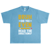 Bruh Did You Even Read The Directions Gift For A Testing Day Pullover Urban Heavy T-shirt | Artistshot