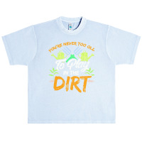 Gardening T  Shirt You're Never Too Old To Play In The Dirt Gardening Urban Heavy T-shirt | Artistshot