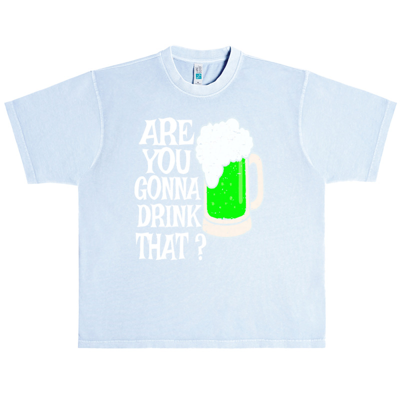 Irish Beer T  Shirt Are You Gonna Drink That  Funny Black Beer St Patr Urban Heavy T-shirt | Artistshot